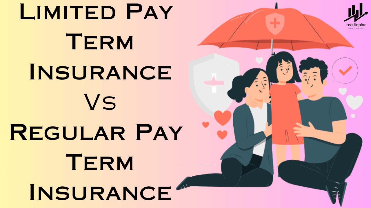 Limited Pay Vs Regular Pay Term Insurance